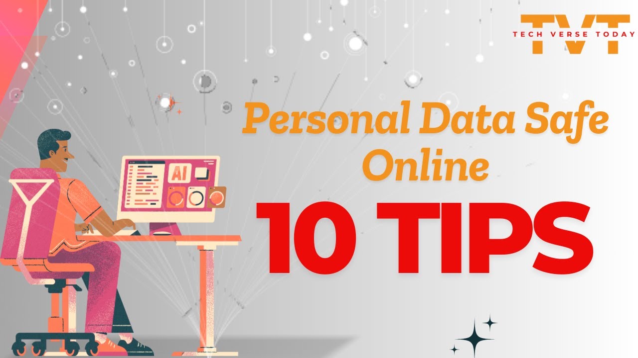 10 Tips to Keep Your Personal Data Safe Online || Tech Verse Today ...