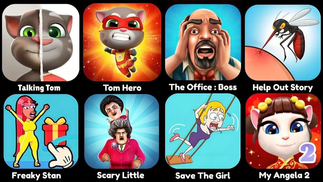 Talking Tom,Tom Hero,The Office : Boss,Help Me Story,Save the Girl,Freaky Stan, Scary Little 3d