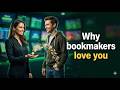 Why Bookmakers Love You