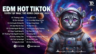 Nhạc EDM REMIX 2024, EDM HOT TIKTOK - Nhạc Trẻ Remix 2024 Hay Nhất, THƯƠNG LY BIỆT REMIX,...