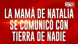 La mamá de Natalia se comunicó con Tierra de Nadie