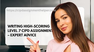 Writing High-Scoring Level 7 CIPD Assignments – Expert Advice