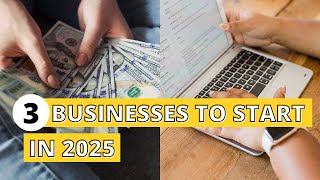 Top 3 Businesses to Start in 2025 That Guarantee Success
