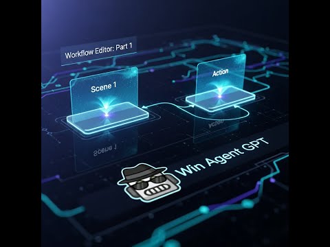 Win Agent GPT - Workflow Editor Part 1: Scenes & Actions