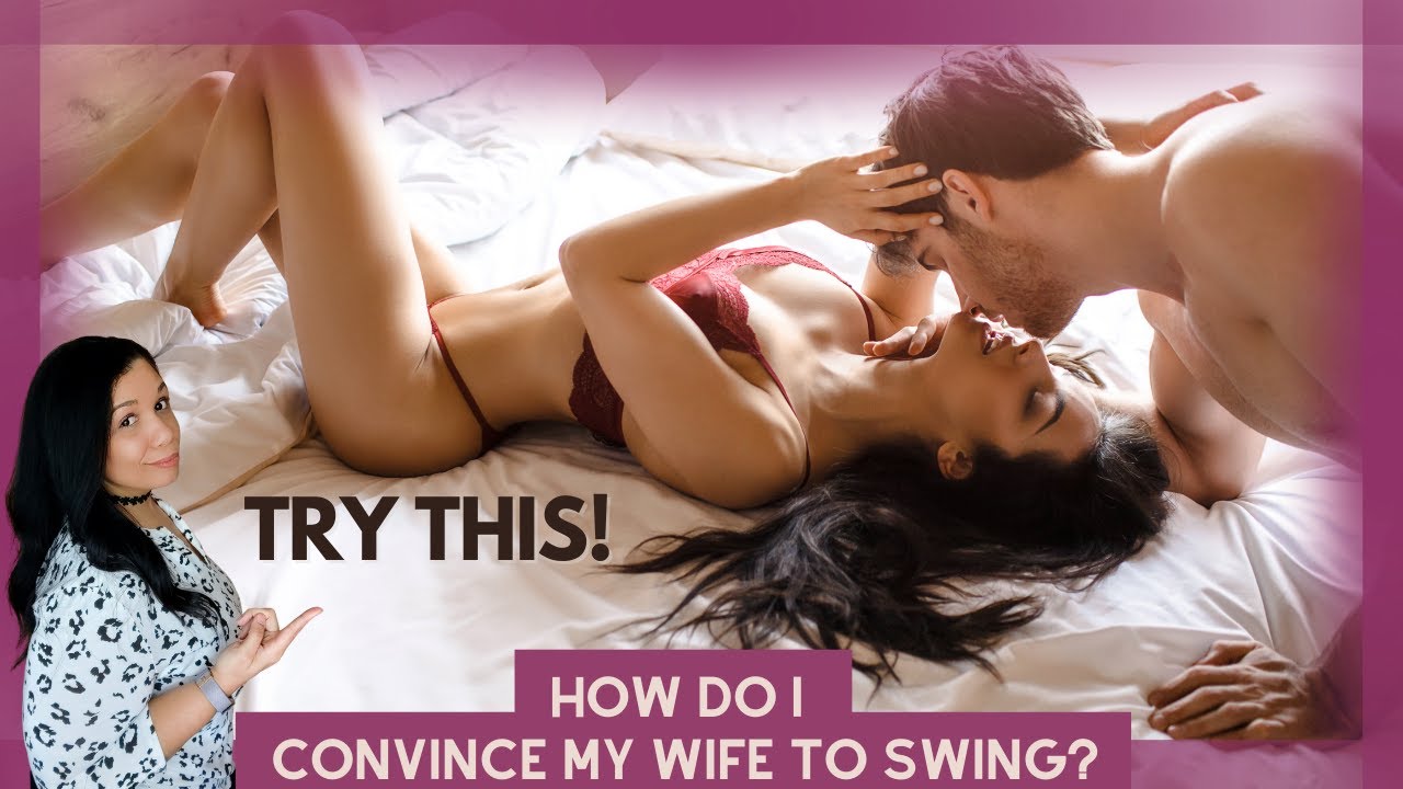 How to convince your wife to swing? -Swingers Adult Picture