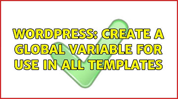 Wordpress: Create a global variable for use in all templates (2 Solutions!!)