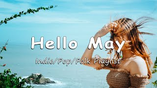 Hello May 🌿Start a new month full of positive energy | Acoutsic/Indie/Pop/Folk Playlist