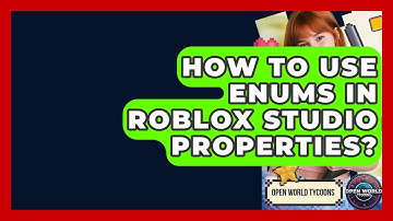 How To Use Enums In Roblox Studio Properties? - Open World Tycoons