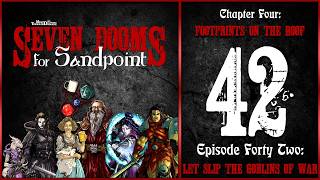 Ep. 42: “Let Slip the Goblins of War” | 7 Dooms for Sandpoint | Chapter Four: Footprints on the Roof