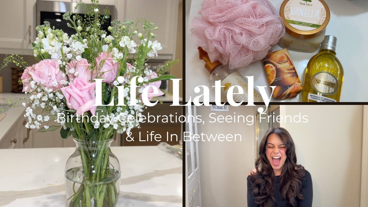 Life Lately Vlog| Birthday Celebrations, Seeing Friends, & Life In Between