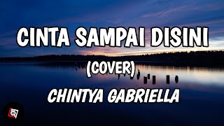 Cinta Sampai Disini - D'Masiv (Lyrics) Cover Chintya Gabriella