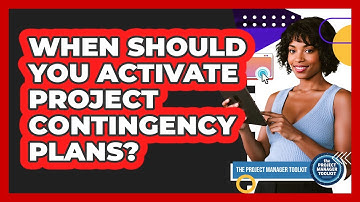 When Should You Activate Project Contingency Plans?