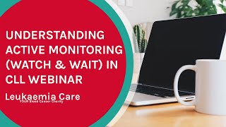 Understanding active monitoring (Watch and Wait) in CLL