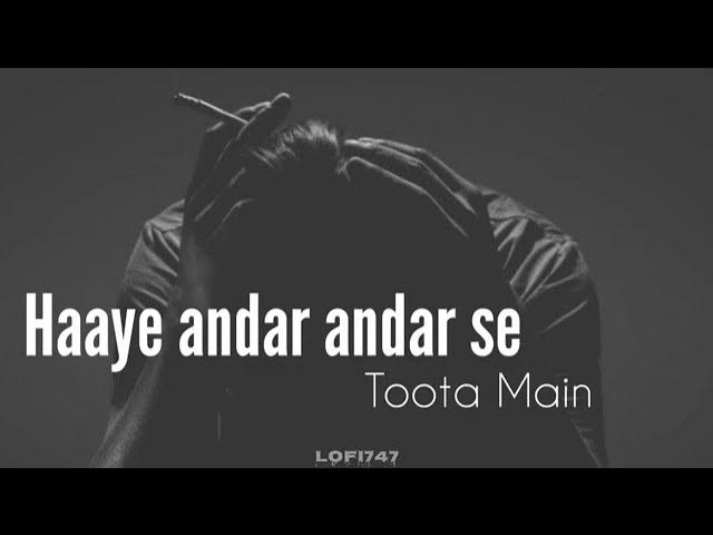 Haaye Andar Andar Se toota main(slowed Reverb)Awari l Broken Heart l lofi,747