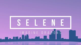 Imagine Dragons - Selene | lyrics
