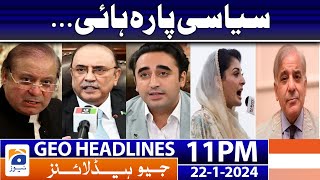 Geo News Headlines 11 PM - 𝐏𝐨𝐥𝐢𝐭𝐢𝐜𝐚𝐥 𝐀𝐜𝐭𝐢𝐯𝐢𝐭𝐢𝐞𝐬!! | 22 January 2024