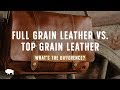 Full Grain Leather VS Top Grain Leather - What's The Difference?