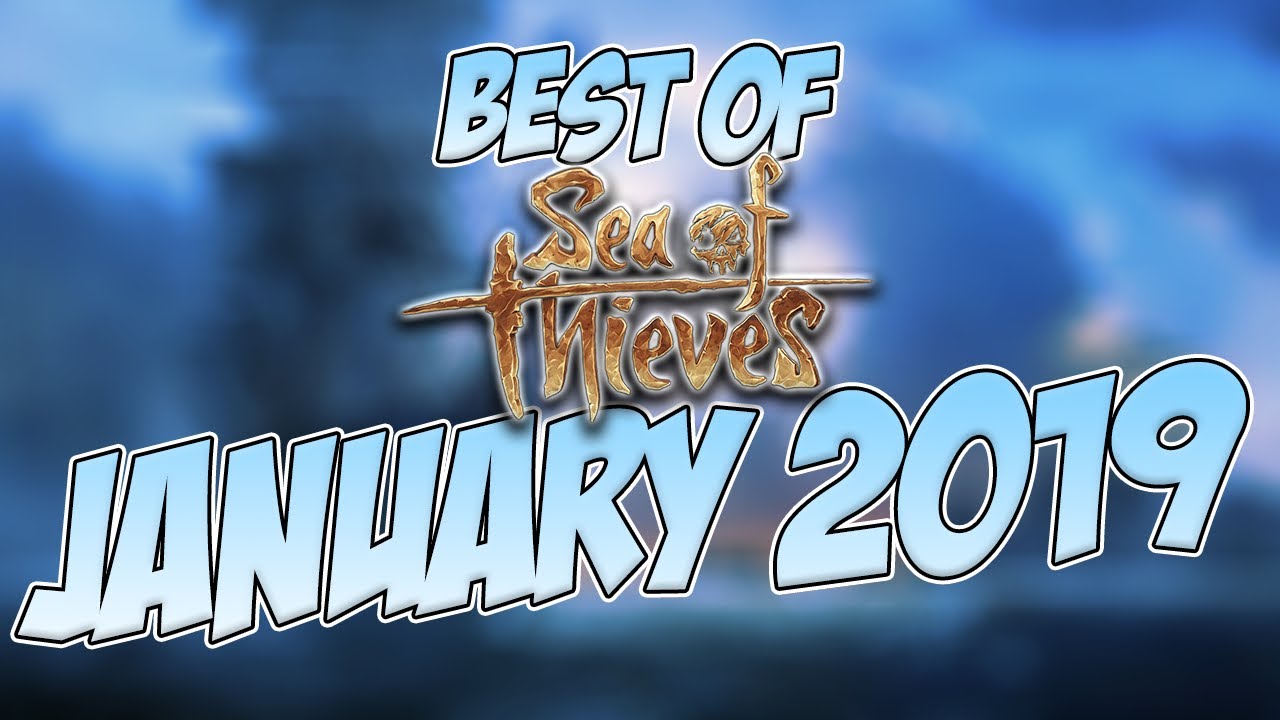 January Highlights Sea Of Thieves 2019