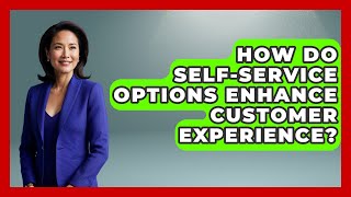 How Do Self-Service Options Enhance Customer Experience? | Retail Employee Playbook News