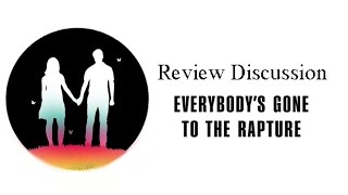 Everybodys Gone to the Rapture - Review Discussion