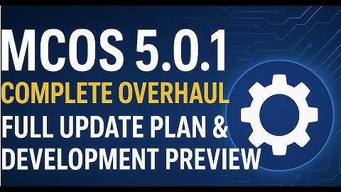 MCOS 5.0.1 Complete Overhaul – Full Update Plan & Development Preview