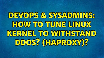 DevOps & SysAdmins: How to tune Linux kernel to withstand DDoS? (HAProxy)? (4 Solutions!!)