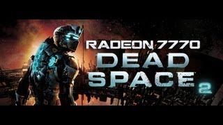RADEON 7770: DEAD SPACE 2
