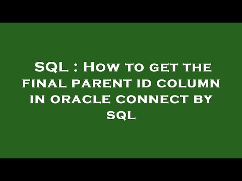 SQL : How to get the final parent id column in oracle connect by sql