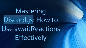Mastering Discord.js: How to Use awaitReactions Effectively