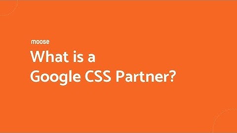 Wha is a Google CSS Partner? Moose tutorials
