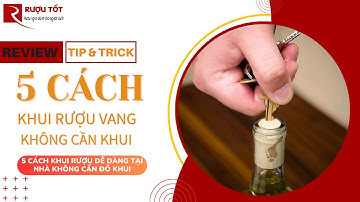 5 cách khui rượu vang không cần đồ khui, siêu dễ - 0368.044.456 | Rượu Tốt