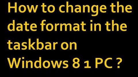 How to change the date format in the taskbar on Windows® 8 1 PC