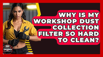 Why Is My Workshop Dust Collection Filter So Hard To Clean? - ToolBench Pros