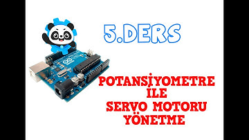 Ders 5: Potansiyometre ile Servo Motoru Yönetme ( Robot Kol )