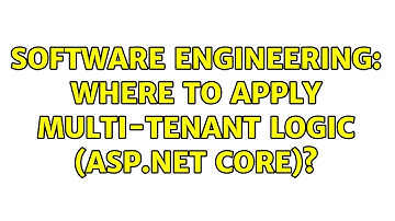 Software Engineering: Where to apply multi-tenant logic (ASP.Net Core)? (2 Solutions!!)