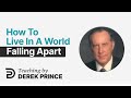 Seven Steps To Revival, Pt 7 - How To Live In A World Falling Apart - Derek Prince