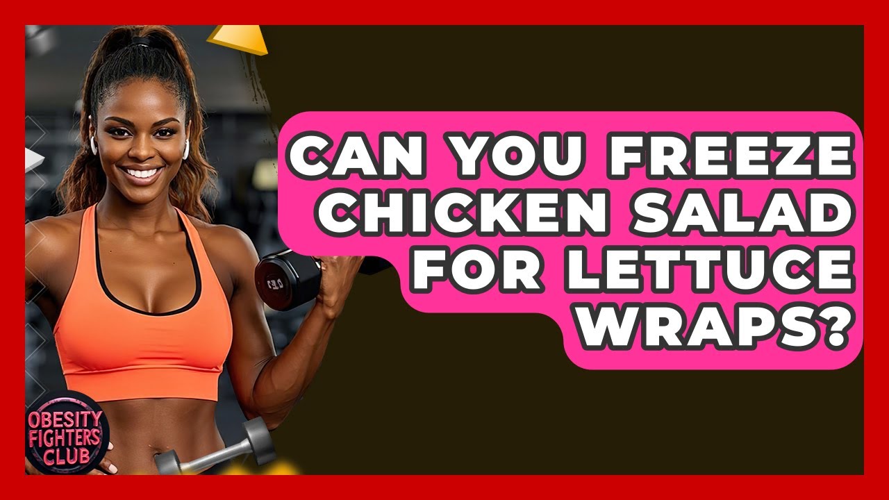 Can You Freeze Chicken Salad For Lettuce Wraps? - Obesity Fighters Club