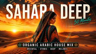 Sahara Deep 🌅 50 Min Organic Arabic House Mix · Oriental Ethnic House #orientalhouse #deephouse