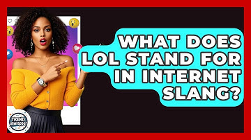 What Does LOL Stand For In Internet Slang? - Trend Unwrapper