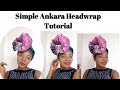 Simple Ankara Headwrap Tutorial/Headwrap Tutorial