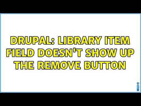 Drupal: Library item field doesn't show up the remove button