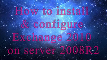 How to install & configure Exchange 2010 on server 2008R2