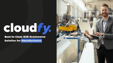 Best-In-Class B2B Ecommerce Software for Manufacturers | Simplify, Save & Scale with Cloudfy
