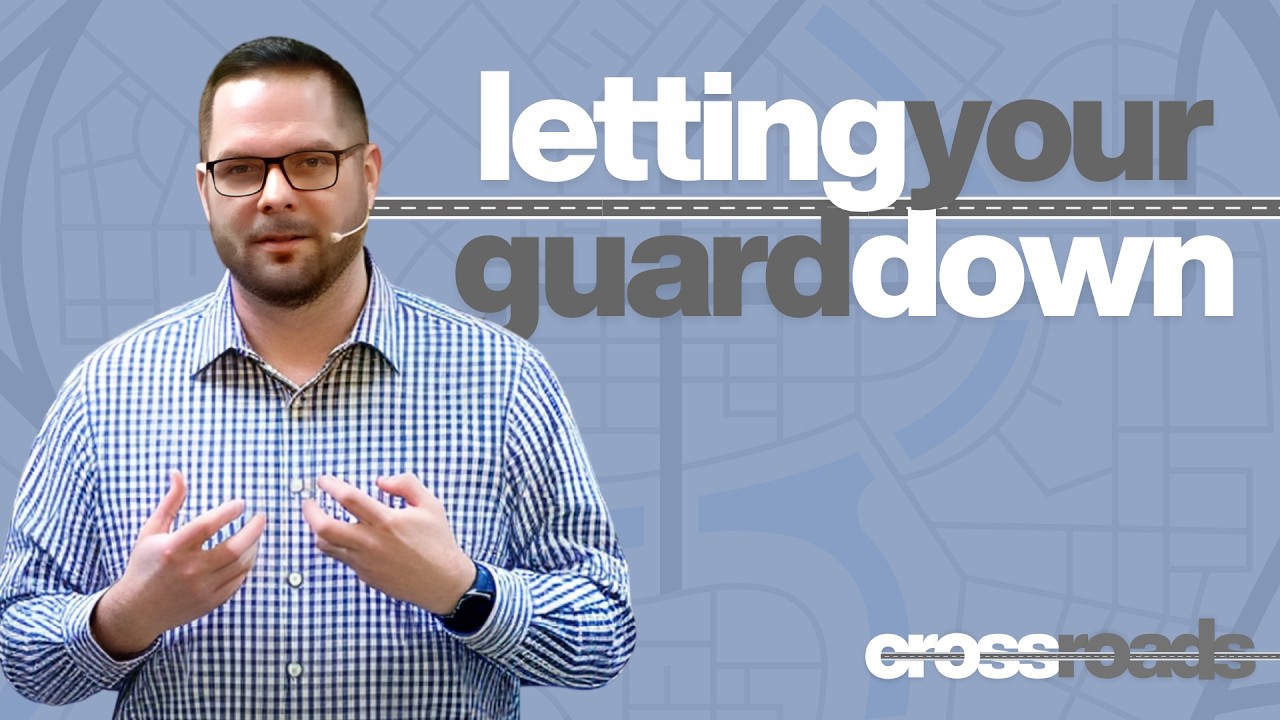 Cross Roads | Letting Your Guard Down