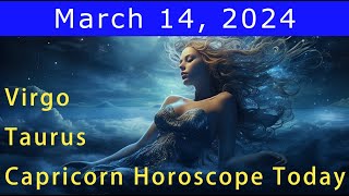 Good luck💚Change your life💰Taurus | Virgo | Capricorn Horoscope Today, March 14, 2024 #astrology