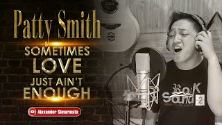 SOMETIMES LOVE JUST AIN&#39;T ENOUGH - PATTY SMITH | VOCAL COVER | ALEXANDER SIMARMATA