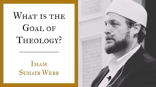 What is the Goal of Theology? | Imam Suhaib Webb