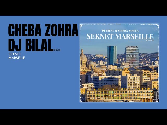 CHEBA ZOHRA x DJ BILAL - SEKNET MARSEILLE الشابة زهرة - سكنت مارساي (REMIX)