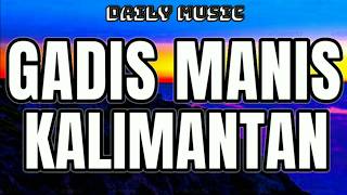 Laila Ayu | Gadis Manis Kalimantan (P-P Apa) [Lirik Lagu]