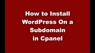 how to install wordpress on a subdomain in cpanel (build a new website with subdomain)